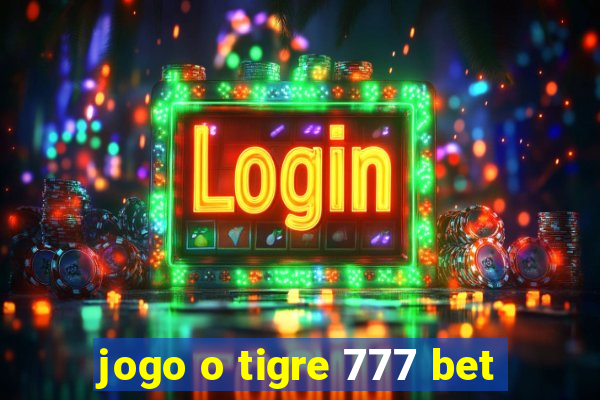 jogo o tigre 777 bet